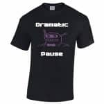 Dramatic Pause T-Shirt Product Image