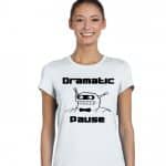Dramatic Pause Ladies T-Shirt Product Image